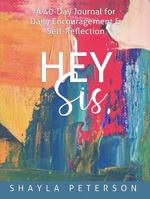 Hey Sis, : A 40-Day Journal for Daily Encouragement & Self-Reflection 0578762145 Book Cover