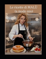 LE RICETTE DI MALÙ: a modo mio (Italian Edition) B0GPMS57L1 Book Cover