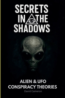 Alien and UFO Conspiracy Theories (Secrets in the Shadows) B0H6RDM4BC Book Cover
