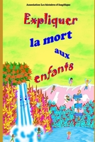 Expliquer la mort aux enfants: 28 contes-thérapies pour aider les enfants à traverser un deuil ou les y préparer, et leur faire découvrir Dieu, les Anges et le Paradis B095MHVZ5B Book Cover