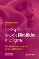 Die Psychologie und die Künstliche Intelligenz: Maschinen, Bewusstsein und die menschliche Psyche (German Edition) 3662709651 Book Cover