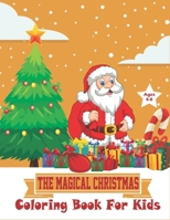 The Magical Christmas Coloring Book For Kids: Celebrate Holiday Christmas with Creativity & Fun. 54 Pages Easy & Relaxing Designs for 4-8 Years Old Little Hands B08GVLWBZJ Book Cover
