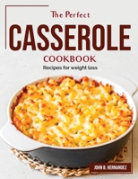 The Perfect Casserole Cookbook: Recipes for weight loss 1804382817 Book Cover