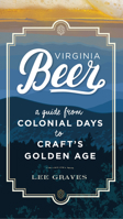 Virginia Beer: A Guide from Colonial Days to Craft's Golden Age 0813941717 Book Cover