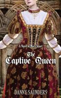 The Captive Queen: A Novel of Mary Stuart 1497462436 Book Cover