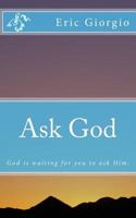 Ask God: God Is Waiting for You to Ask Him. 1540377407 Book Cover