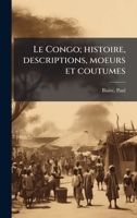 Le Congo; histoire, descriptions, moeurs et coutumes (French Edition) 102412956X Book Cover