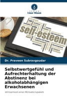 Selbstwertgefühl und Aufrechterhaltung der Abstinenz bei alkoholabhängigen Erwachsenen (German Edition) 6207221095 Book Cover