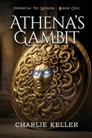 Athena's Gambit: Book One (Immortal No Longer) 1685138241 Book Cover
