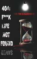 404: F**k Life Not Found: A Dark Psychological Thriller That Will Shatter Your Reality – A Mind-Bending Mystery About Time, Fear, and the Brutal Truth ... Survival, and the Fight Against the System B0F21DZN7T Book Cover