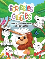 Scribbles and Giggles Coloring Adventure with Baby Animals: First Coloring book For a Toddler in Age 1-3 years old. 50 Super Cute Non-Distracted Pages 9198865927 Book Cover