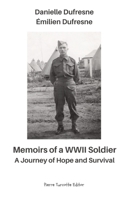 Memoirs of a WWII Soldier — A Journey of Hope and Survival 2925437184 Book Cover
