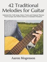 42 Traditional Melodies for Guitar: National Airs, Folk Songs, Dance Tunes and Classical Themes from Europe and North America in Standard Notation 1073754758 Book Cover