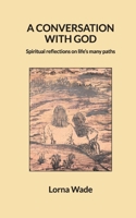 A Conversation With God: Spiritual reflections on life's many paths 1300299789 Book Cover