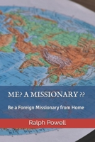 ME? A MISSIONARY ??: Be a Foreign Missionary from Home B08XXY3JVL Book Cover