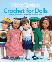 Nicky Epstein Crochet for Dolls: 25 Fun, Fabulous Outfits for 18-Inch Dolls 1936096595 Book Cover