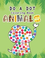 ANIMAL DO A DOT COLORING BOOK: Learn as you play:  Do a dot page a day. Gift For Kids Ages 1-3, 2-4, 3-5, Baby, Toddler, Preschool, ... B088JKJ79R Book Cover