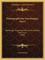 Palaeographische Forschungen, Part 4: Bamberger Fragmente Der Vierten Dekade Des Livius (1904) 1168017718 Book Cover