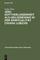 Jesu Gottverlassenheit Als Heilsereignis in Der Spiritualitat Chiara Lubichs: Ein Beitrag Zur Uberwindung Der Sprachnot in Der Soteriologie (Theologische Bibliothek Toepelmann) 3110172550 Book Cover