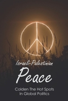 Israeli-Palestinian Peace: Colden The Hot Spots In Global Politics: Israel-Palestine Peace Talks Timeline B092P7GXFW Book Cover