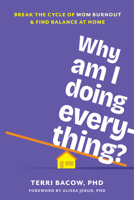 Why Am I Doing Everything?: Break the Cycle of Mom Burnout and Find Balance at Home 164848994X Book Cover