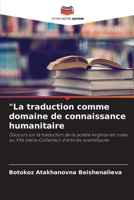 "La traduction comme domaine de connaissance humanitaire: Discours sur la traduction de la poésie kirghize en russe au XXe siècle Collection d'articles scientifiques (French Edition) 6208698065 Book Cover