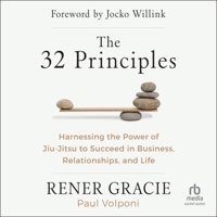 The 32 Principles: Harnessing the Power of Jiu-Jitsu to Succeed in Business, Relationships, and Life B0CW135L3X Book Cover