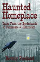 Haunted Homeplace: Tales from the Borderlands of Tennessee and Kentucky 1939306019 Book Cover