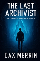The Last Archivist (Temporal Rebellion) B0G63FS9Q5 Book Cover