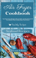 Air Fryer Cookbook Seafood Recipes: Top 50 Air Fryer Recipes with Low Salt, Low Fat and Less Oil. The Healthier Way to Enjoy Deep-Fried Flavours 180188188X Book Cover