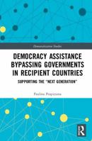 Democracy Assistance Bypassing Governments in Recipient Countries: Supporting the "next Generation" 1032241845 Book Cover