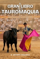 El Gran Libro de la Tauromaquia: Historia completa del toro bravo, las grandes figuras, las suertes y el arte de la tauromaquia (Spanish Edition) B0GT954J8M Book Cover
