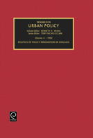 Research in Urban Policy: A Research Annual : Politics of Policy Innovation in Chicago (Research in Urban Policy) (Research in Urban Policy) 1559380578 Book Cover