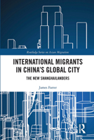 International Migrants in China's Global City: The New Shanghailanders 0815382634 Book Cover