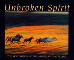 Unbroken Spirit: The Wild Horse in the American Landscape 0931618622 Book Cover