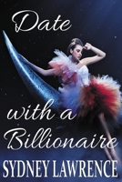 Date with a Billionaire: A Contemporary Romance 1532871228 Book Cover