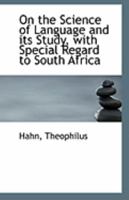 On the Science of Language and its Study, with Special Regard to South Africa 1113289473 Book Cover