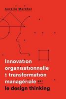 Innovation Organisationnelle & Transformation Manageriale Par Le Design Thinking 1533493723 Book Cover