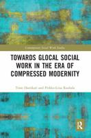 Towards Glocal Social Work in the Era of Compressed Modernity 0367587602 Book Cover