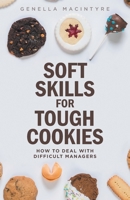 Soft Skills for Tough Cookies: Dealing with Difficult Managers 1525540645 Book Cover