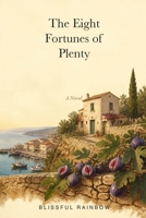 The Eight Fortunes of Plenty: A Novel of Eight Women, Eight Fortunes, and the Girl Who Helped Them Learn to Want (Blissful Novel series) B0HFJWQPJM Book Cover