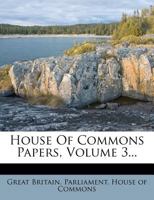 House Of Commons Papers, Volume 3 1271271656 Book Cover