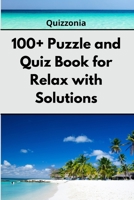 100+ Puzzle and Quiz Book for Relax with Solutions: Easy Enigma Sudoku for Beginners, Intermediate and Advanced. 1801839948 Book Cover