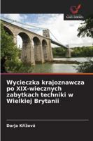 Wycieczka krajoznawcza po XIX-wiecznych zabytkach techniki w Wielkiej Brytanii 6209288170 Book Cover