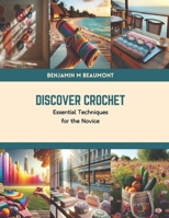 Discover Crochet: Essential Techniques for the Novice B0CVSKQPWB Book Cover