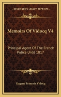 Memoirs Of Vidocq V4: Principal Agent Of The French Police Until 1817 1432696734 Book Cover