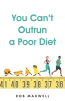 You Can't Outrun a Poor Diet 1662928467 Book Cover