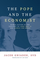 The Pope and the Economist: Human Action in the Thought of John Paul II and Ludwig von Mises B0C5SDPBXF Book Cover