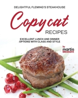 Delightful Fleming's Steakhouse Copycat Recipes: Excellent Lunch and Dinner Options with Class and Style B0CW68PLSJ Book Cover