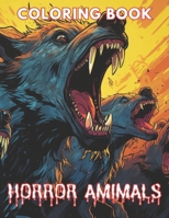 Horror Animals Coloring Book for Adult: New and Exciting Designs Suitable for All Ages B0CP6C7CRV Book Cover